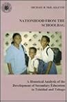 Nationhood from the Schoolbag: A Historical Analysis of the Development of Secondary Education in Trinidad and Tobago (Coleccion Interamer)