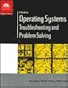 A Guide to Operating Systems: Troubleshooting and Problem Solving