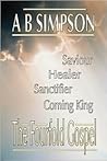 The Fourfold Gospel: Christ Our Saviour, Sanctifier, Healer and Coming Lord (Holy Spirit Christian Classics)