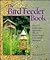 The Bird Feeder Book: How to Build Unique Bird Feeders from the Purely Practical to the Simply Outrageous