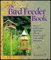 The Bird Feeder Book: How to Build Unique Bird Feeders from the Purely Practical to the Simply Outrageous (Hardcover)