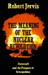 The Meaning of the Nuclear Revolution: Statecraft and the Prospect of Armageddon (Hardcover)