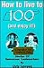 How to Live to 100 (And Enjoy It!) by Chris Cawood