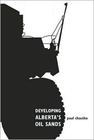 Developing Alberta's Oil Sands: From Karl Clark to Kyoto (Hardcover)