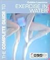 The Complete Guide to Exercise in Water The Complete Guide to Exercise in Water