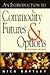 An Introduction to Commodity Futures and Options