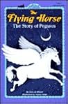 The Flying Horse: The Story of Pegasus