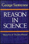 Reason in Science (Life of Reason, Vol 5)
