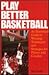 Play Better Basketball: An Illustrated Guide to Winning Techniques and Strategies for Players and Coaches