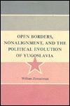 Open Borders, Nonalignment, and the Political Evolution of Yugoslavia (Princeton Legacy Library)
