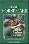 Understanding Basic Horse Care: Your Guide To Horse Health Care And Management (ILLUSTRATED)