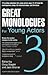 Great Monologues For Young Actors Volume III