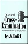 Lost Art of Cross Examination Lost Art of Cross Examination