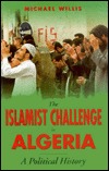 The Islamist Challenge in Algeria: A Political History (Paperback)