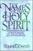 The Names of the Holy Spirit: Understanding the Names of the Holy Spirit and How They Can Help You Know God More Intimately