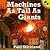 Machines as Tall as Giants