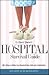 Dr. David Sherer's Hospital Survival Guide: 100+ Ways to Make Your Hospital Stay Safe and Comfortable