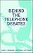 Behind the Telephone Debates: