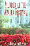 Murder at the Azalea Festival by Ellen Elizabeth Hunter