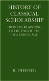 History of Classical Scholarship: From the Beginning to the End of the Hellenistic Age (Hardcover)