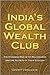 India's Global Wealth Club: The Stunning Rise of its Billionaires and their Secrets of Success