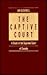 The Captive Court: A Study of the Supreme Court of Canada