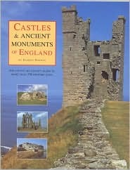 The Daily Telegraph Castle & Ancient Monuments of England: The County-By-County Guide to More than 350 Historic Sites (Paperback)