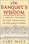 The Banquet's Wisdom: A Short History of the Theologies of the Lord's Supper