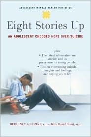 Eight Stories Up: An Adolescent Chooses Hope over Suicide (Adolescent Mental Health Initiative)