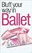 The Bluffer's Guide to Ballet