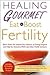 Healing Gourmet Eat to Boost Fertility