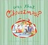Was That Christmas? Was That Christmas?