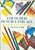 Colored Pencils for All: A Comprehensive Guide to Drawing in Colour