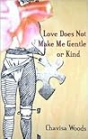 Love Does Not Make Me Gentle or Kind Love Does Not Make Me Gentle or Kind