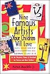 Nine Famous Artists Your Children Will Love: An Art Discovery Primer and Handbook for Parents and Their Children Nine Famous Artists Your Children Will Love: An Art Discovery Primer and Handbook for Parents and Their Children