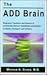 The Add Brain: Diagnosis, Treatment and Science of Attention Deficit Disorder (Add/Adhd) in Adults, Teenagers and Children