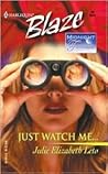 Just Watch Me by Julie Elizabeth Leto