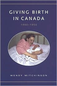 Giving Birth in Canada, 1900-1950 (Studies in Gender and History)