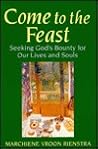Come to the Feast: Seeking God's Bounty for Our Lives and Souls Come to the Feast: Seeking God's Bounty for Our Lives and Souls