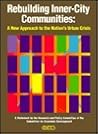 Rebuilding Inner-City Communities: A New Approach to the Nation's Urban Crisis Rebuilding Inner-City Communities: A New Approach to the Nation's Urban Crisis
