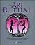 The Art of Ritual: A Guide to Creating and Performing Your Own Rituals of Growth and Change