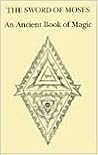 The Sword of Moses: An Ancient Book of Magic