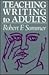 Teaching Writing to Adults: Strategies and Concepts for Improving Learner Performance (Jossey Bass Higher & Adult Education Series)