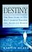Destiny: The True Story of One Man's Journey Through Life, Death, and Rebirth