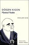 Dogen Kigen: Mystical Realist (MONOGRAPHS OF THE ASSOCIATION FOR ASIAN STUDIES) Dogen Kigen: Mystical Realist (MONOGRAPHS OF THE ASSOCIATION FOR ASIAN STUDIES)