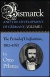 Bismarck and the Development of Germany, Volume I: The Period of Unification, 1815-1871
