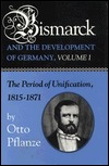 Bismarck and the Development of Germany, Volume I: The Period of Unification, 1815-1871 (Hardcover)