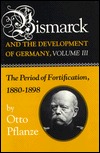Bismarck and the Development of Germany: The Period of Fortification, 1880-1898 (Hardcover)