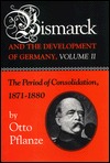 Bismarck and the Development of Germany: The Period of Consolidation, 1871-1880 (Hardcover)