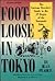 Foot-Loose in Tokyo: The Curious Traveler's Guide to the 29 Stages of the Yamanote Line